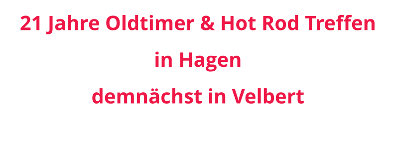 21 Jahre Oldtimer & Hot Rod Treffen in Hagen demnächst in Velbert