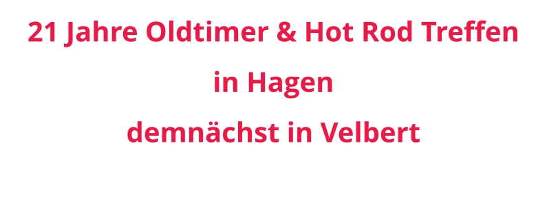 21 Jahre Oldtimer & Hot Rod Treffen in Hagen demnächst in Velbert