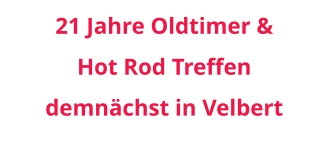 21 Jahre Oldtimer &  Hot Rod Treffen  demnächst in Velbert